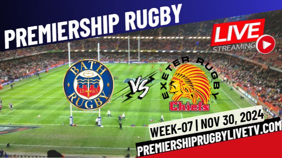 (Watch) Bath Rugby Vs Exeter Rd 7 Live Stream 2024: Premiership Rugby